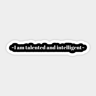 I am Talented and Intelligent Sticker